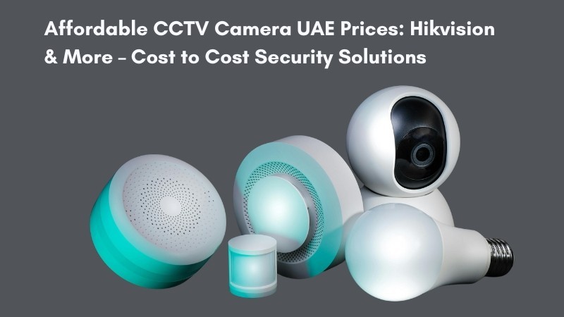 affordable-cctv-camera-uae-prices-hikvision-more-cost-to-cost-security-solutions-big-0