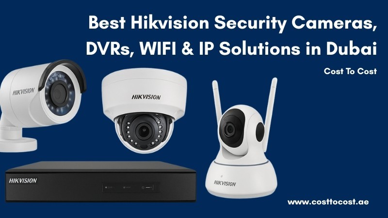 best-hikvision-security-cameras-dvrs-wifi-ip-solutions-in-dubai-cost-to-cost-big-0