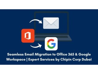 Seamless Email Migration to Office 365 & Google Workspace | Expert Services by Chipin Corp Dubai