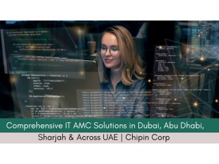 Comprehensive IT AMC Solutions in Dubai, Abu Dhabi, Sharjah & Across UAE | Chipin Corp