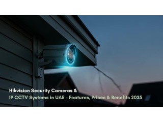 Hikvision Security Cameras & IP CCTV Systems in UAE Features, Prices & Benefits 2025