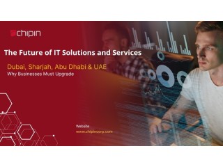 The Future of IT Solutions and Services in Dubai, Sharjah, Abu Dhabi & UAE Why Businesses Must Upgrade