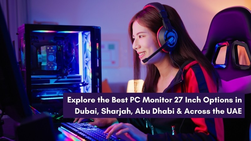 explore-the-best-pc-monitor-27-inch-options-in-dubai-sharjah-abu-dhabi-across-the-uae-big-0