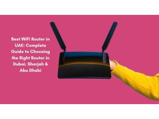Best WiFi Router in UAE: Complete Guide to Choosing the Right Router in Dubai, Sharjah & Abu Dhabi