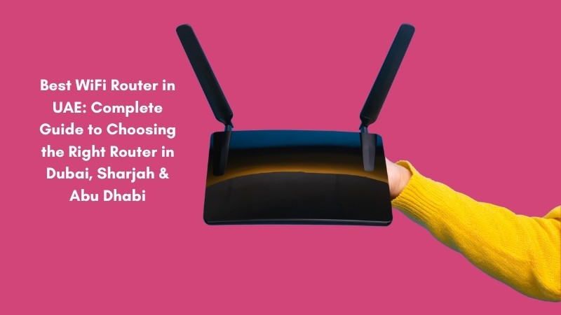 best-wifi-router-in-uae-complete-guide-to-choosing-the-right-router-in-dubai-sharjah-abu-dhabi-big-0